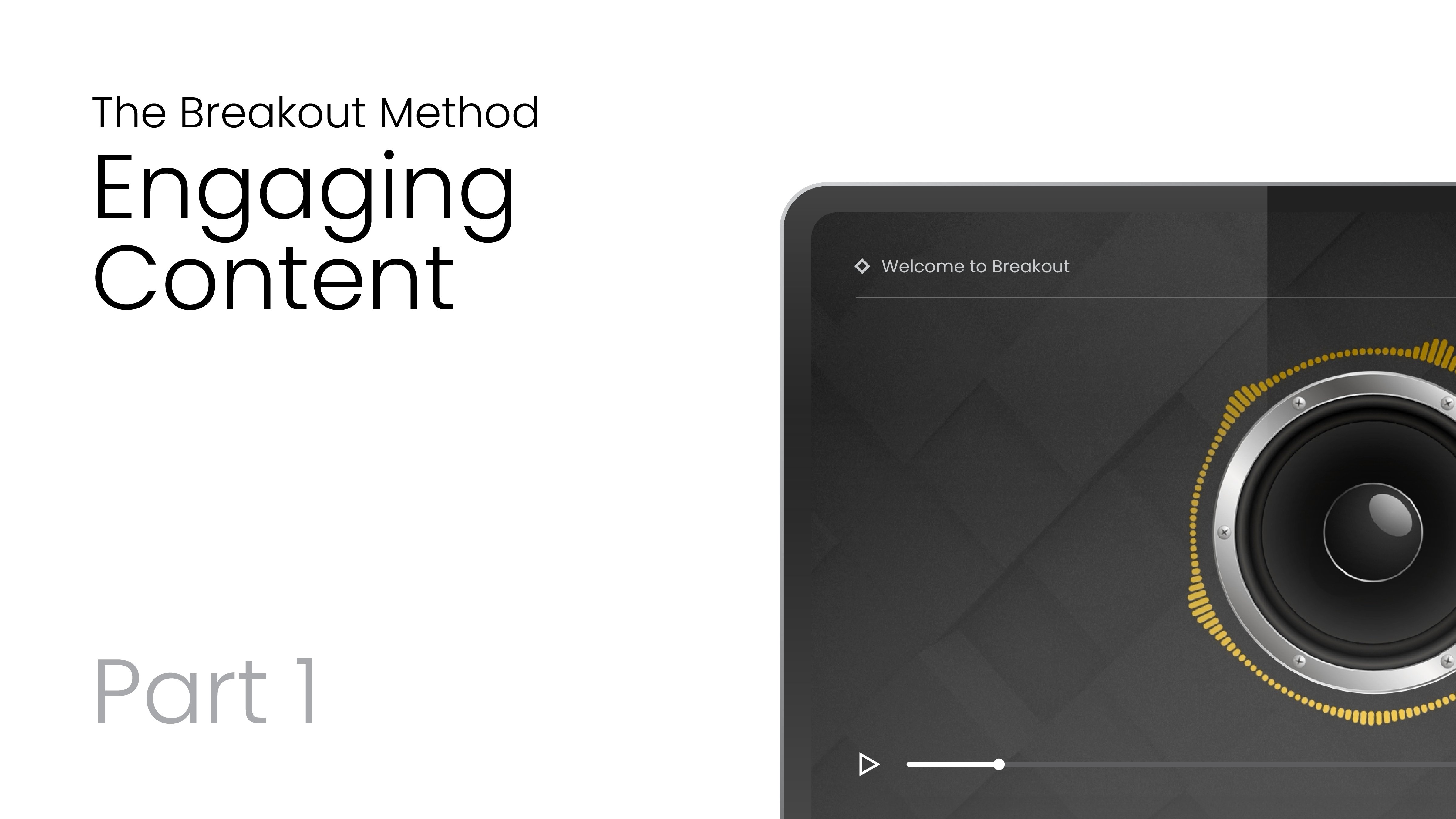 The Breakout Method: Part 1 – Engaging Content